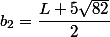 b_{2}=\dfrac{L+5\sqrt{82}}{2}