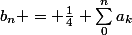 b_{n} = \frac{1}{4} \sum_{0}^{n}{a_{k}}
