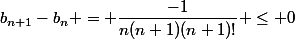 b_{n+1}-b_n = \dfrac{-1}{n(n+1)(n+1)!} \leq 0