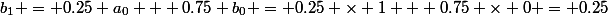 b_1 = 0.25 a_0 + 0.75 b_0 = 0.25 \times 1 + 0.75 \times 0 = 0.25