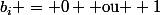 b_i = 0 \text{ ou } 1