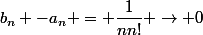 b_n -a_n = \dfrac{1}{nn!} \rightarrow 0