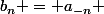 b_n = a_{-n} 
