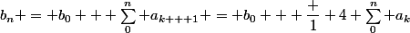 b_n = b_0 + \sum_0^n a_{k + 1} = b_0 + \dfrac 1 4 \sum_0^n a_k&nbsp;&nbsp;