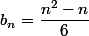 b_n=\dfrac{n^2-n}6