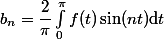 b_n=\dfrac2{\pi}\int_0^{\pi}f(t)\sin(nt)\mathrm{d}t