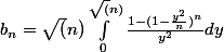 b_n=\sqrt(n)\int_{0}^{\sqrt(n)}{\frac{1-(1-\frac{y^2}{n})^n}{y^2}}dy