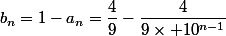 b_n=1-a_n=\dfrac{4}{9}-\dfrac{4}{9\times 10^{n-1}}