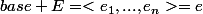 base E=<e_1,...,e_n>=e