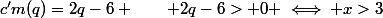 c'm(q)=2q-6 \qquad 2q-6> 0 \iff x>3