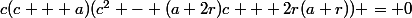 c(c + a)(c^2 - (a+2r)c + 2r(a+r)) = 0