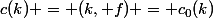 c(k) = (k, f) = c_0(k)