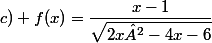 c) f(x)=\dfrac{x-1}{\sqrt{2x²-4x-6}}