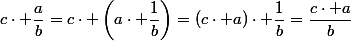 c\cdot \dfrac{a}{b}=c\cdot \left(a\cdot \dfrac{1}{b}\right)=(c\cdot a)\cdot \dfrac{1}{b}=\dfrac{c\cdot a}{b}