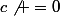 c\not =0