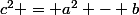 c^2 = a^2 - b