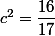 c^2=\dfrac{16}{17}