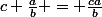 c \frac{a}{b} = \frac{ca}{b}