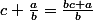 c+\frac{a}{b}=\frac{bc+a}{b}