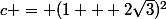 c = (1 + 2\sqrt{3})^2