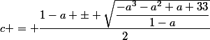 c = \dfrac{1-a \pm \sqrt{\dfrac{-a^3-a^2+a+33}{1-a}}}{2}