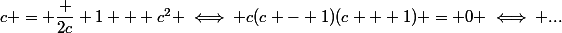 c = \dfrac {2c} {1 + c^2} \iff c(c - 1)(c + 1) = 0 \iff ...
