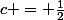 c = \frac{1}{2}