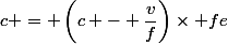 c = \left(c - \dfrac{v}{f}\right)\times fe