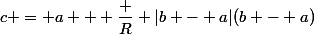 c = a + \dfrac R {|b - a|}(b - a)
