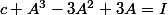 c A^3-3A^2+3A=I