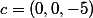 c=(0,0,-5)