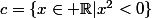 c=\{x\in \R|x^2<0\}