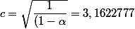 c=\sqrt{\dfrac1{(1-\alpha}}=3,1622777