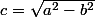 c=\sqrt{a^2-b^2}
