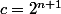 c=2^{n+1}