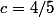c=4/5