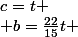 c=t \\ b=\frac{22}{15}t \\
