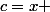 c=x 