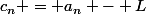 c_n = a_n - L