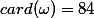 card(\omega)=84