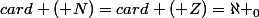 card (\mathbb {N})=card (\mathbb {Z})=\aleph _0