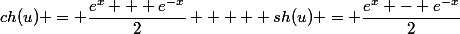 ch(u) = \dfrac{e^x + e^{-x}}{2}     sh(u) = \dfrac{e^x - e^{-x}}{2}