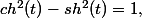 ch^2(t)-sh^2(t)=1,