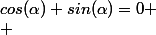 cos(\alpha)+sin(\alpha)=0 \\ 