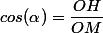 cos(\alpha)=\dfrac{OH}{OM}