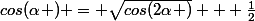 cos(\alpha ) = \sqrt{cos(2\alpha )} + \frac{1}{2}