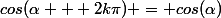 cos(\alpha + 2k\pi) = cos(\alpha)