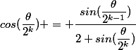 cos(\dfrac{\theta}{2^k}) = \dfrac{sin(\dfrac{\theta}{2^{k-1}})}{2 sin(\dfrac{\theta}{2^k})}