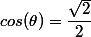 cos(\theta)=\dfrac{\sqrt{2}}{2}