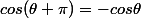 cos(\theta+\pi)=-cos\theta